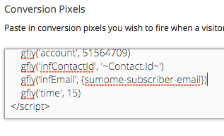 SumoMe gives you the option to inject the subscribers' email, that is exactly what we want to do. You'll need to make a small addition to the script in the bottom box right underneath the contact id line. Here's the code you need to add: gfly(‘infEmail’, {sumome-subscriber-email})