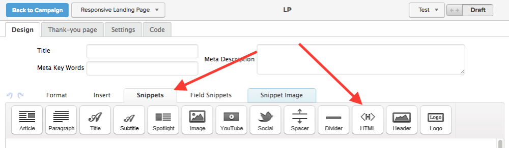 Double click on the "Landing Page" icon to edit the settings. Follow the steps you normally would by including fields, snippets, and styles of your choice. Then in the design tab click on "Snippets". Drag the HTML Snippet to the top of the page gotten from Landing Pages